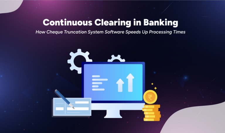 Continuous Clearing in Banking: How Cheque Truncation System Software Speeds Up Processing Times | Nelito